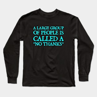 A Large Group Of People Is Called a "No Thanks" Long Sleeve T-Shirt